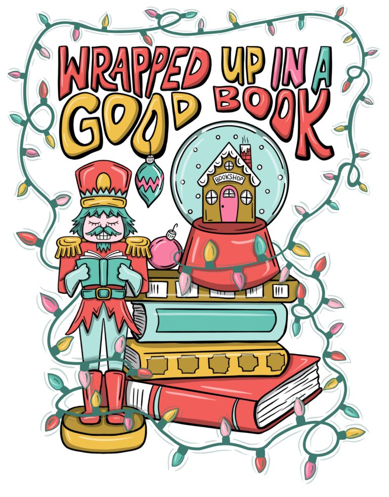 Whimsical Christmas illustration with a nutcracker holding a book, stacked books, snow globe bookshop, and holiday lights surrounding the phrase 'Wrapped Up in a Good Book'.