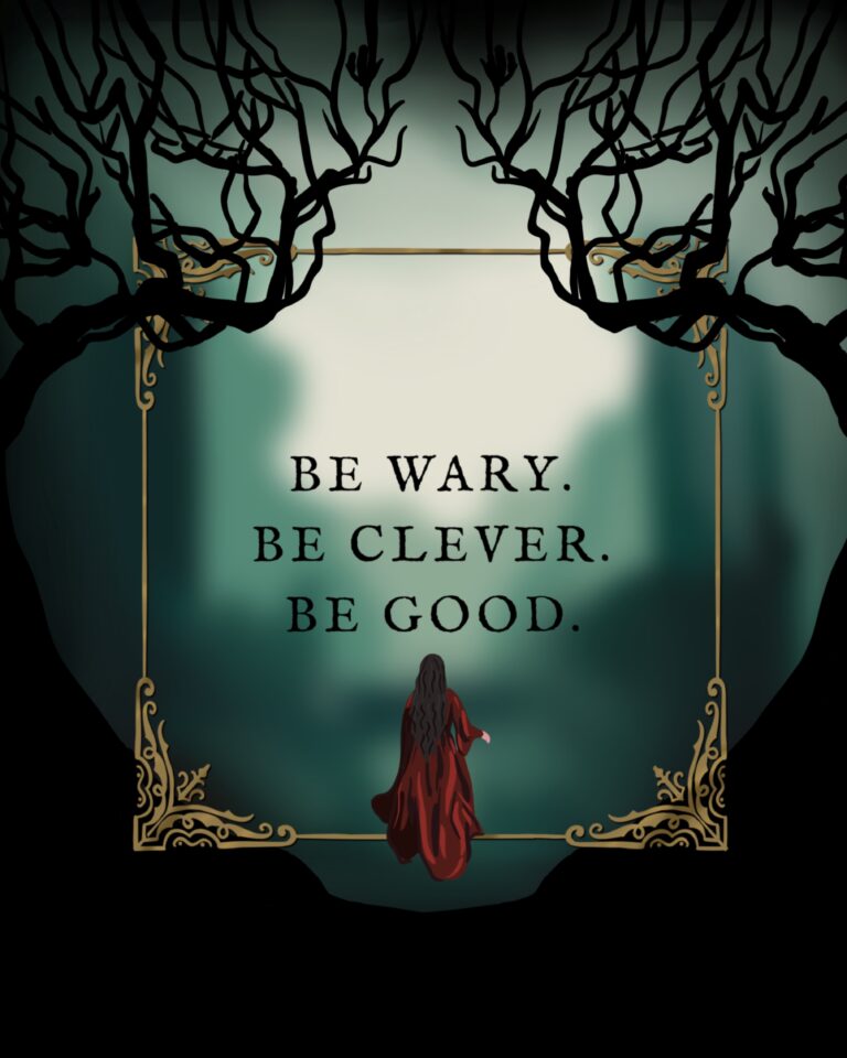 Dark fantasy-inspired illustration of a girl in a red cloak walking into a glowing forest with the words 'Be Wary. Be Clever. Be Good.' framed in ornate gold.